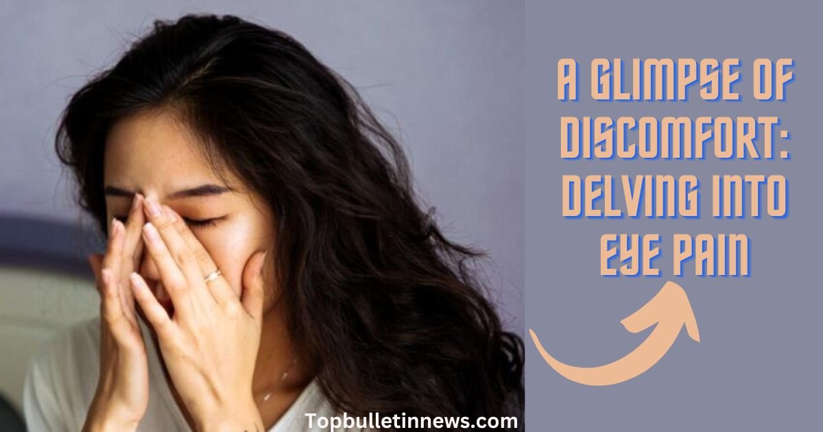 A Glimpse of Discomfort: Delving into Eye Pain