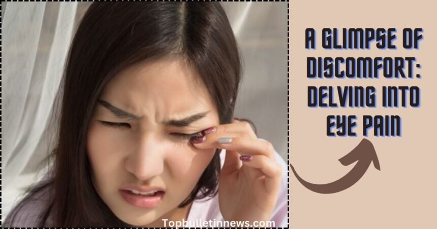 A Glimpse of Discomfort: Delving into Eye Pain